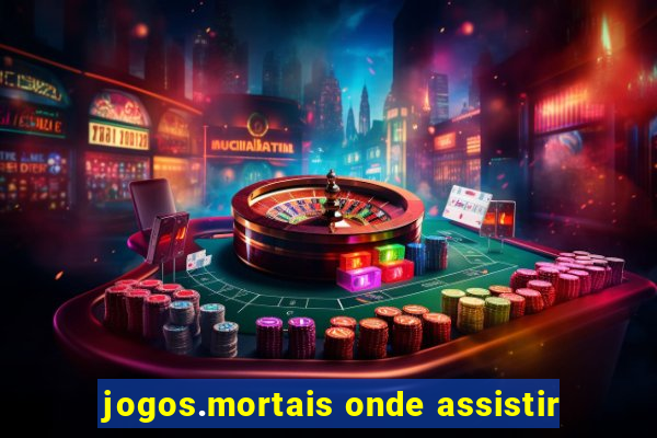 jogos.mortais onde assistir